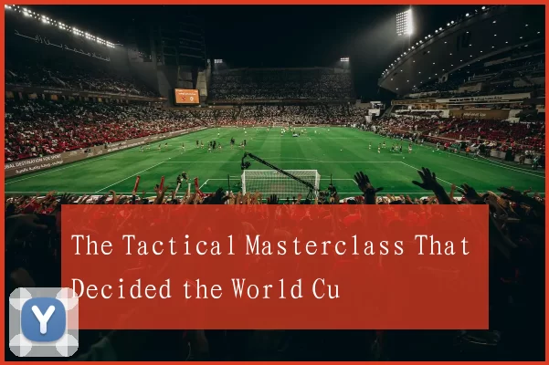 The Tactical Masterclass That Decided the World Cu