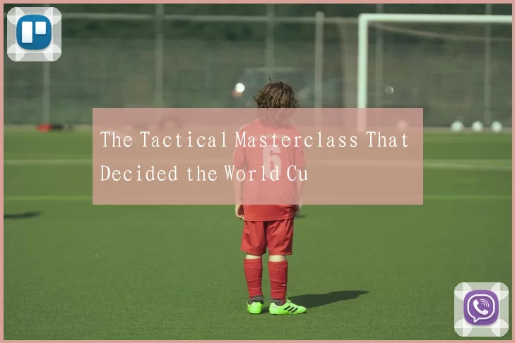 The Tactical Masterclass That Decided the World Cu